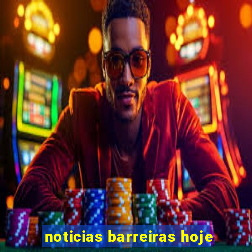 noticias barreiras hoje