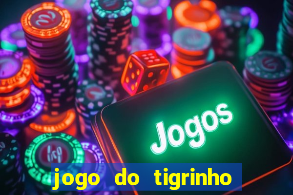 jogo do tigrinho gratis sem deposito