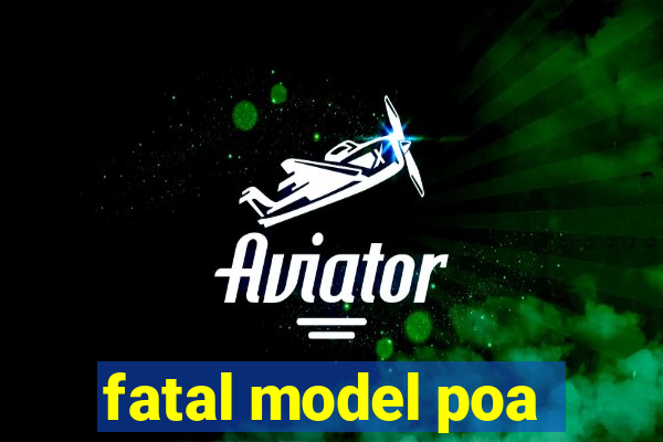 fatal model poa