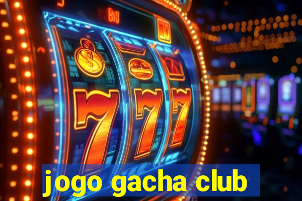 jogo gacha club