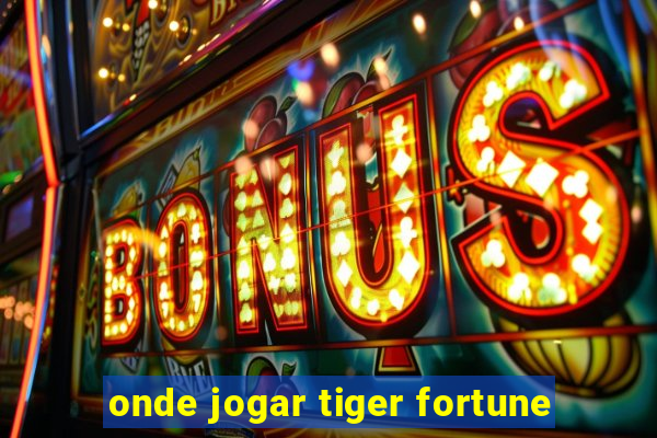 onde jogar tiger fortune