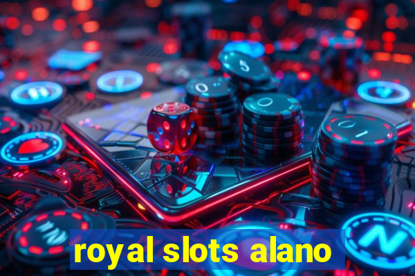 royal slots alano