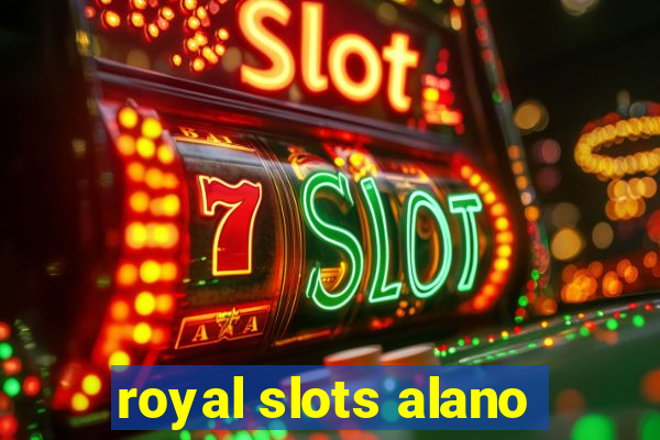 royal slots alano