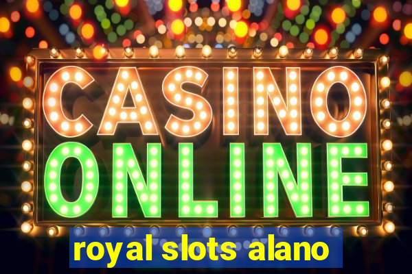 royal slots alano