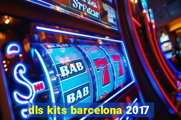 dls kits barcelona 2017