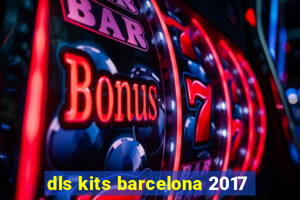 dls kits barcelona 2017