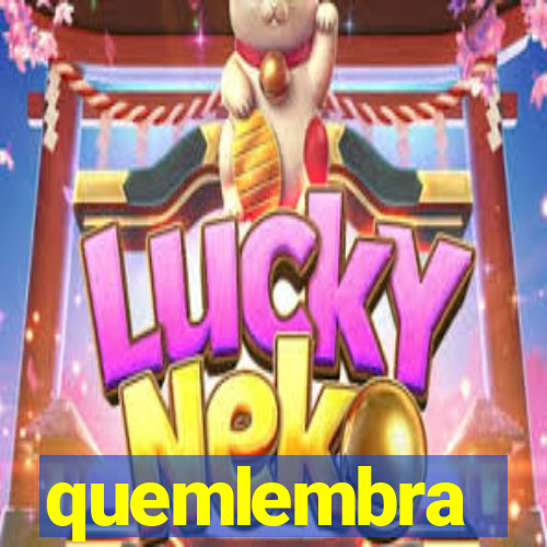 quemlembra