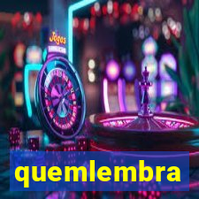 quemlembra