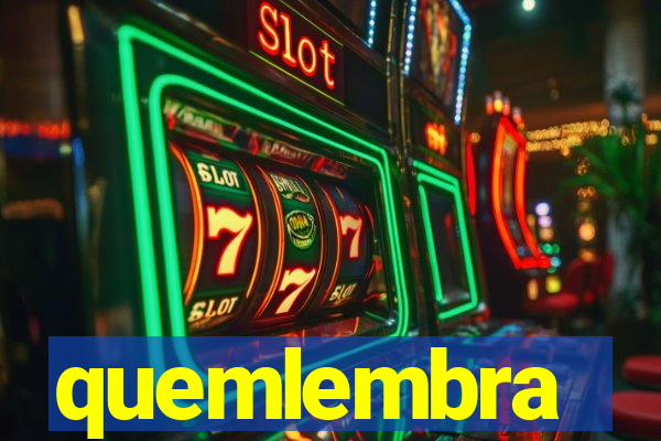 quemlembra