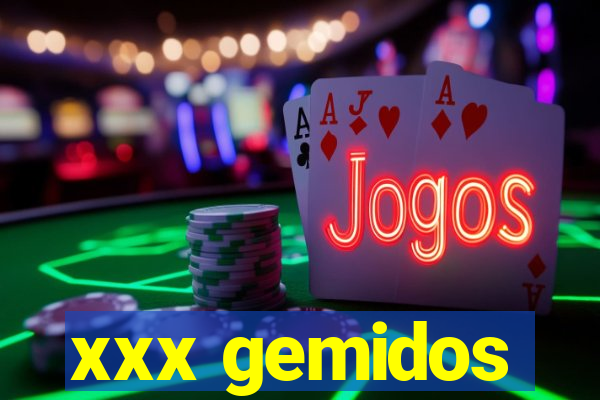 xxx gemidos