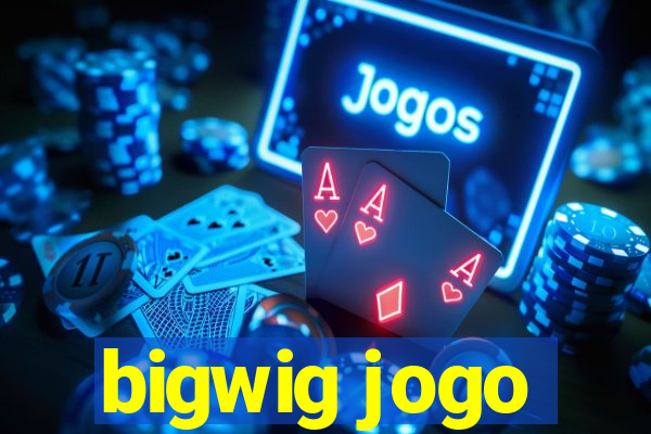 bigwig jogo