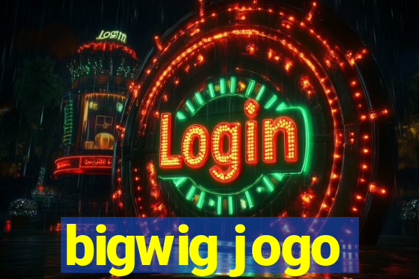 bigwig jogo