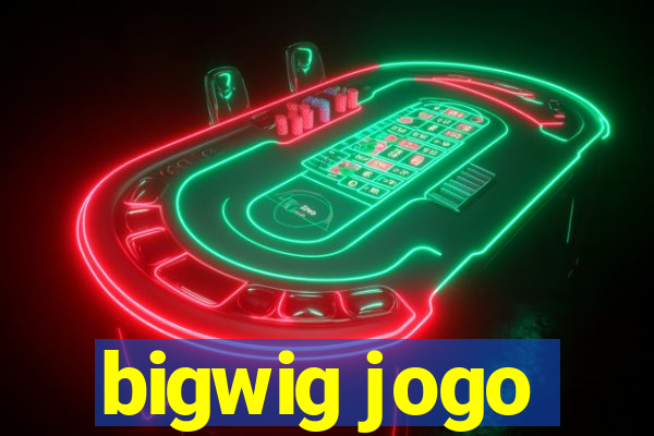 bigwig jogo