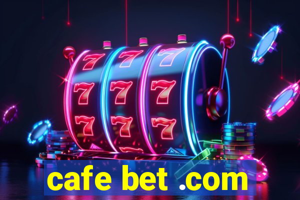 cafe bet .com