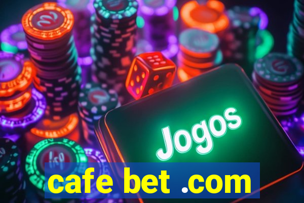 cafe bet .com