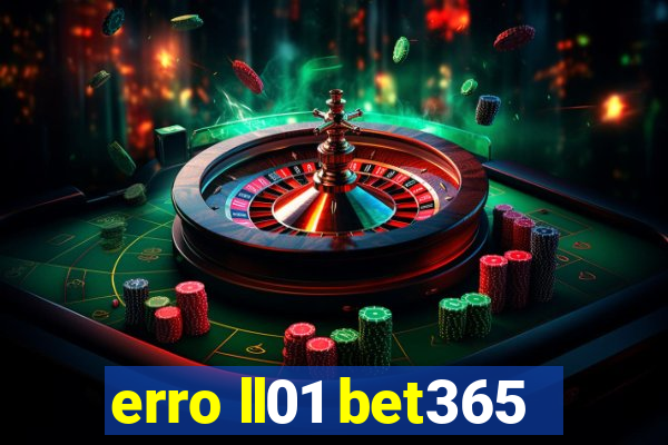 erro ll01 bet365