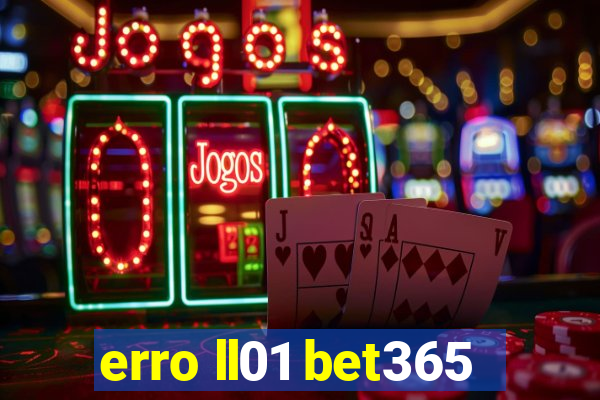 erro ll01 bet365