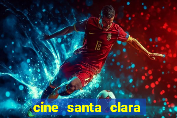 cine santa clara filmes em cartaz