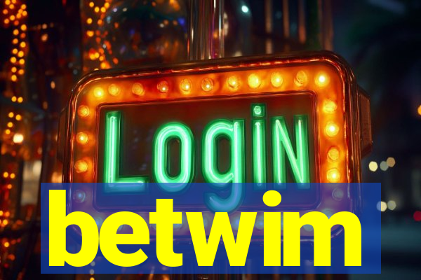 betwim