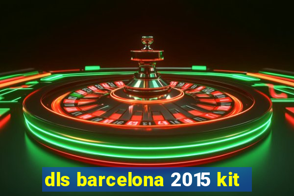 dls barcelona 2015 kit