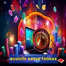 assistir vasco futmax