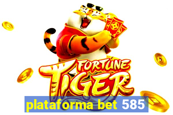 plataforma bet 585