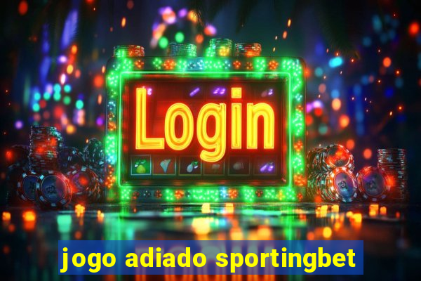 jogo adiado sportingbet