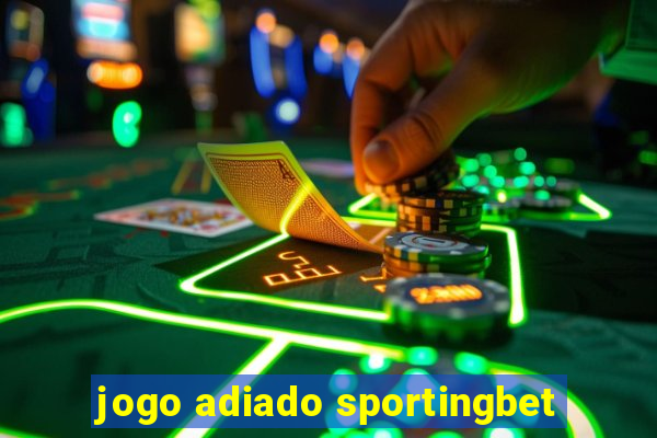 jogo adiado sportingbet