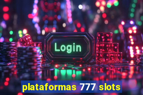 plataformas 777 slots