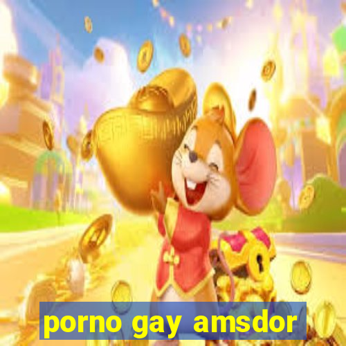 porno gay amsdor