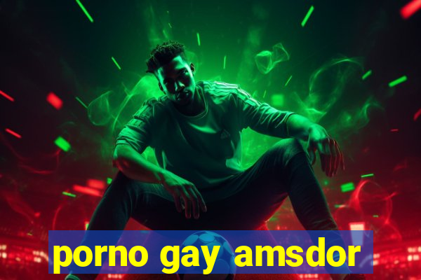 porno gay amsdor