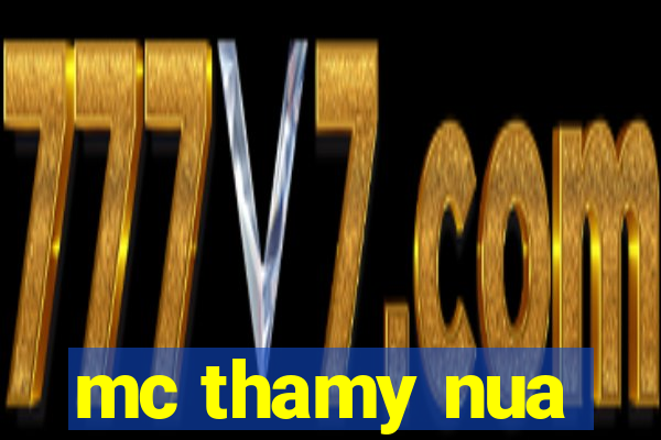 mc thamy nua