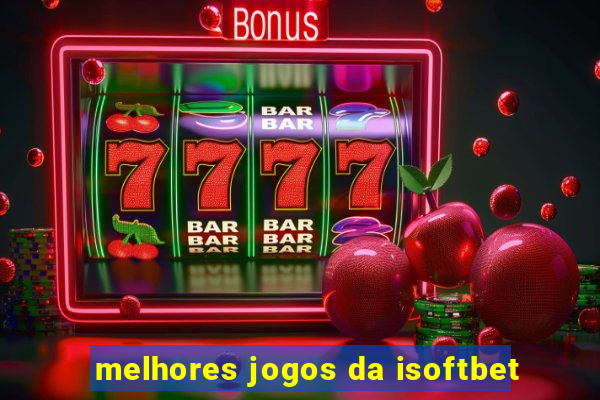 melhores jogos da isoftbet