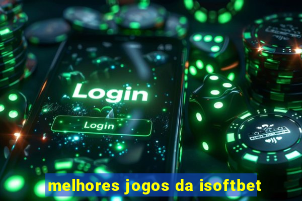 melhores jogos da isoftbet