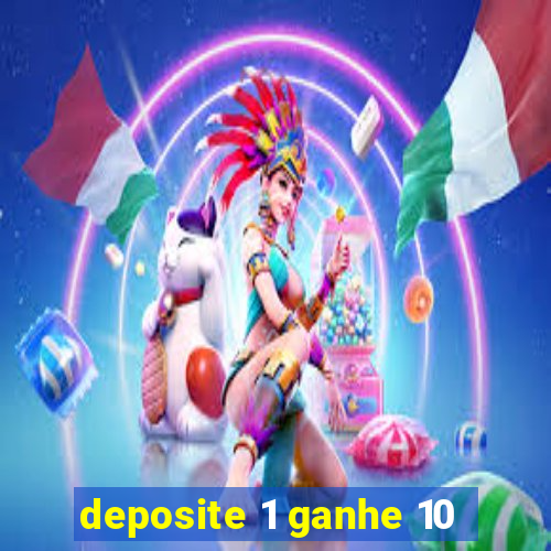 deposite 1 ganhe 10