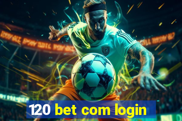 120 bet com login