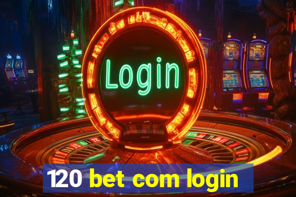 120 bet com login