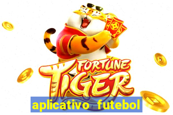 aplicativo futebol da hora