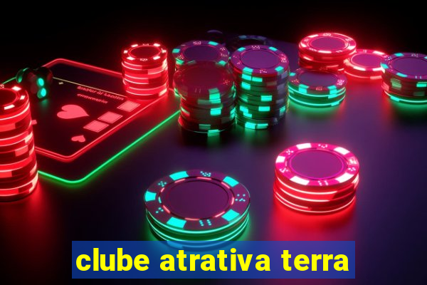 clube atrativa terra