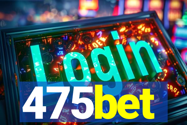 475bet