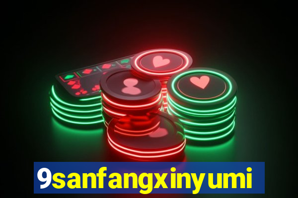 9sanfangxinyuming.com