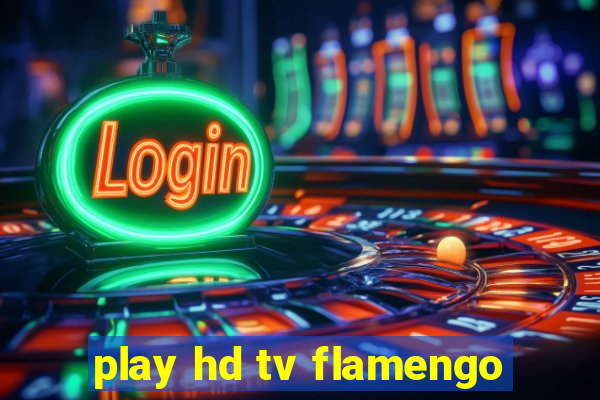 play hd tv flamengo