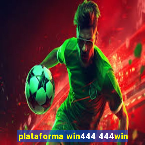 plataforma win444 444win