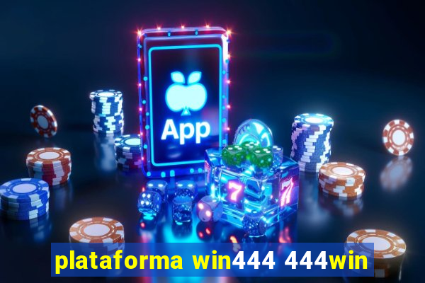 plataforma win444 444win