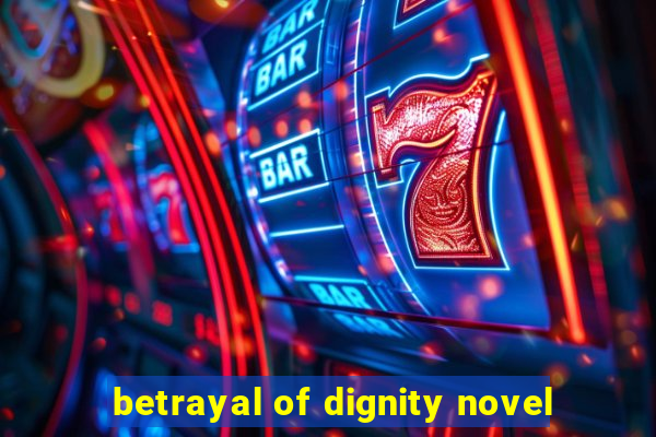 betrayal of dignity novel