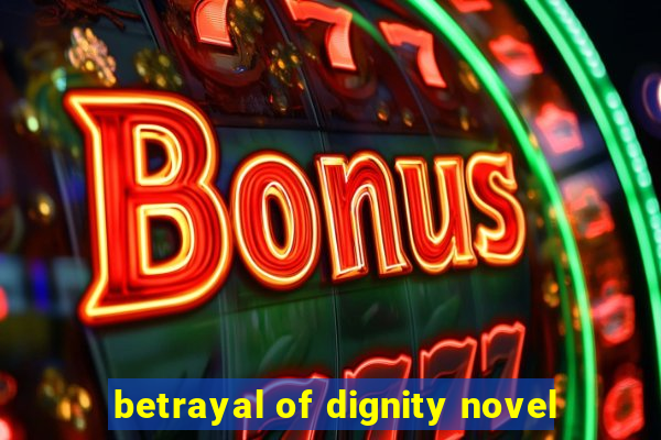 betrayal of dignity novel