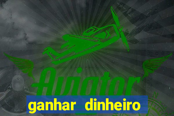 ganhar dinheiro jogando na internet