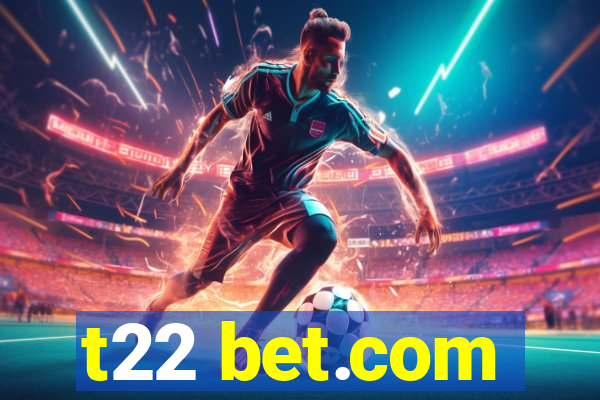 t22 bet.com