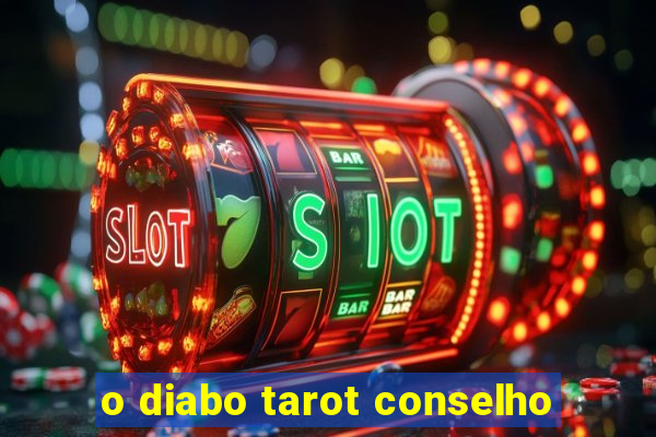 o diabo tarot conselho