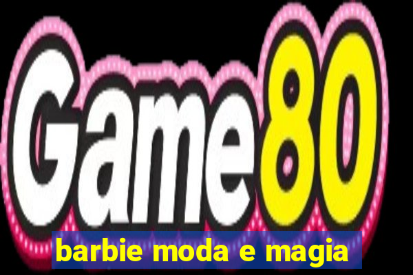 barbie moda e magia